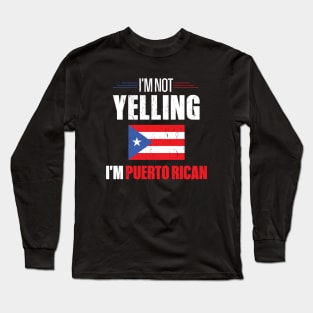 I'm Not Yelling I'm Puerto Rican Long Sleeve T-Shirt